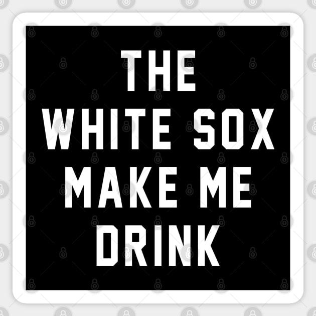 The White Sox make me drink Sticker by BodinStreet